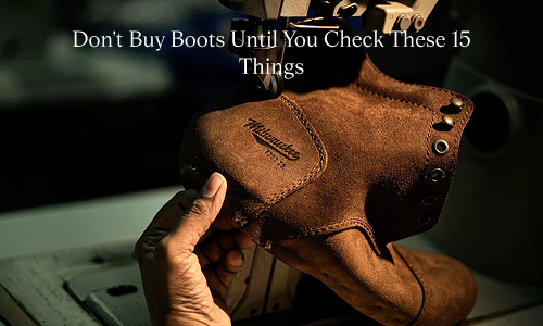 How to Spot a High-Quality Leather Boot: 15 Things Smart Buyers Always Check